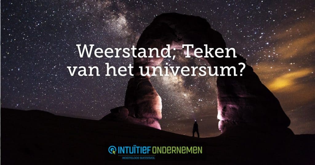 Weerstand - teken van het universum?